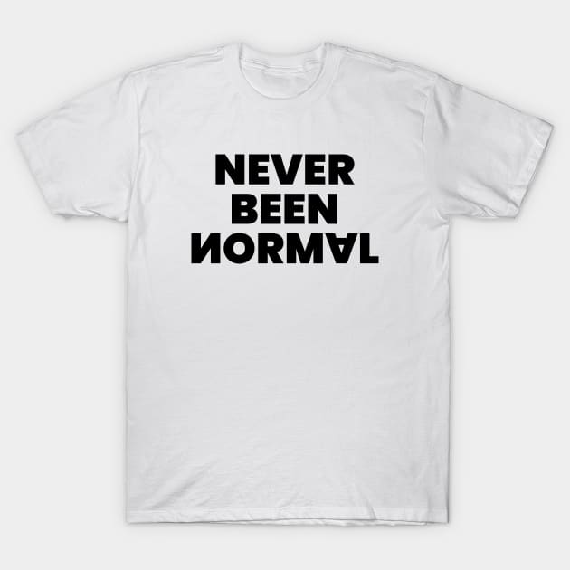 Never been normal T-Shirt by liviala